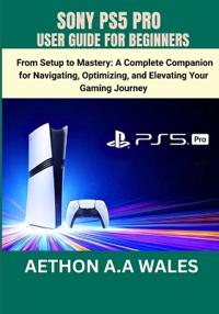 Sony Ps5 Pro User Guide for Beginners