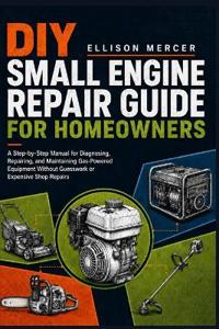DIY Small Engine Repair Guide for Homeowners