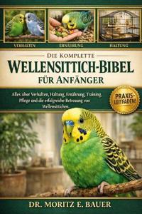 Die Komplette Wellensittich-Bibel Für Anfänger