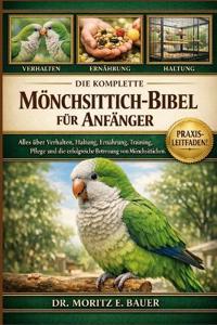 Die Komplette Mönchsittich-Bibel Für Anfänger