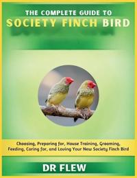 The Complete Guide to Society Finch Bird