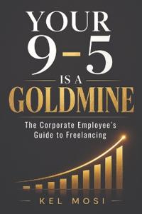 Your 9-To-5 Is a Goldmine