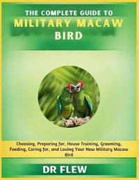 The Complete Guide to Military Macaw Bird