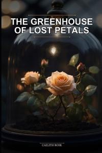 The Greenhouse of Lost Petals