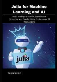 Julia for Machine Learning and AI