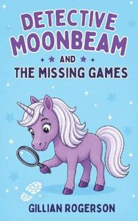 Detective Moonbeam And The Missing Games