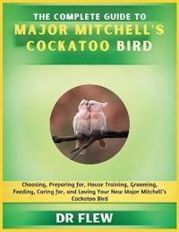 The Complete Guide to Major Mitchell's Cockatoo Bird