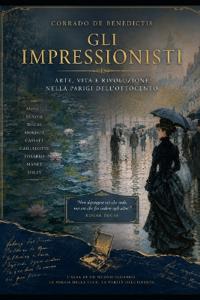 GLI IMPRESSIONISTI Arte, vita e rivoluzione nella Parigi dell'Ottocento