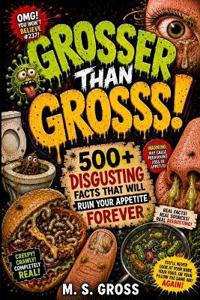 Grosser Than Gross