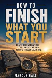 How to Finish What You Start
