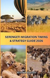 Serengeti Migration Timing & Strategy Guide 2026