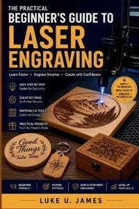 A Practical Beginner's Guide to Laser Engraving