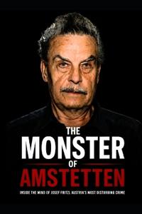 The Monster of Amstetten Inside the Mind of Josef Fritzl - Austria's Most Disturbing Crime