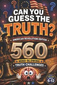 CAN YOU GUESS THE TRUTH? American Revolution Edition