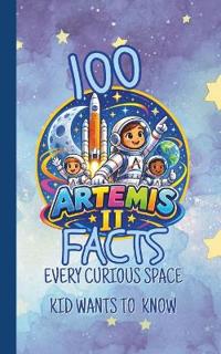 100 Artemis II Facts Every Curious Space Kid Wants to Know
