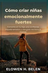 Cómo criar niñas emocionalmente fuertes