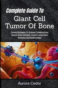 Complete Guide To Giant Cell Tumor Of Bone