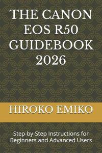 The Canon EOS R50 Guidebook 2026