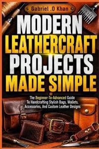 Modern Leathercraft Projects Made Simple