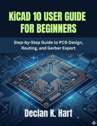 KiCAD 10 USER GUIDE FOR BEGINNERS