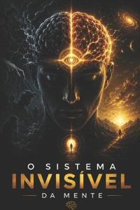 O Sistema Invisível Da Mente