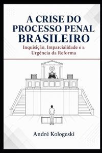 A Crise do Processo Penal Brasileiro