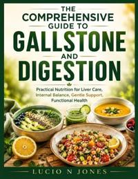 The Comprehensive Guide to Gallstones Diet and Digestion