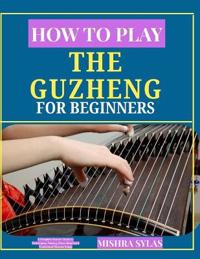 How to Play the Guzheng for Beginners