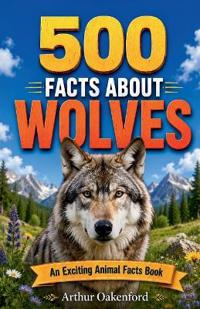 500 Fascinating Facts About Wolves
