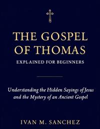 Gospel of Thomas Explained for Beginners