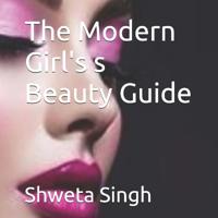 The Modern Girl's s Beauty Guide