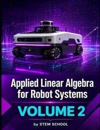 Applied Linear Algebra for Robot Systems Volume 2