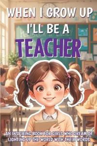When I Grow Up I'll Be a Teacher