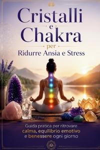 Cristalli e Chakra per Ridurre Ansia e Stress