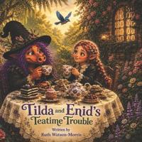 Tilda and Enid's Teatime Trouble