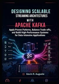 Designing Scalable Streaming Architectures with Apache Kafka