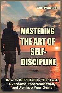 Mastering the Art of Self-Discipline