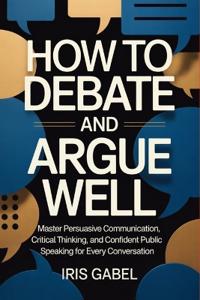 How to Debate and Argue Well
