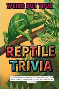 Weird But True Reptile Trivia