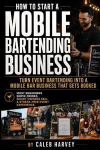 How to Start a Mobile Bartending Business