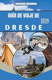Guía de Viaje de Dresde 2026-2027