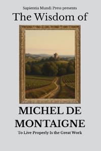 The Wisdom of Michel de Montaigne