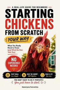Starting Chickens from Scratch - Your Way
