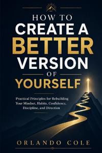 How to Create a Better Version of Yourself
