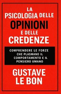 La Psicologia delle Opinioni e delle Credenze