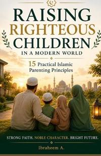 Raising Righteous Children in a Modern World