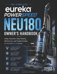 The Complete Eureka PowerSpeed NEU180 Owner's Handbook