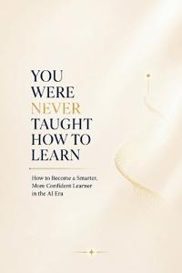 You Were Never Taught How to Learn