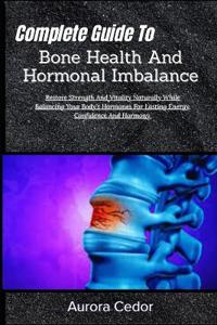 Complete Guide To Bone Health And Hormonal Imbalance