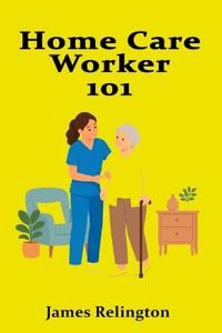 Home Care Worker 101